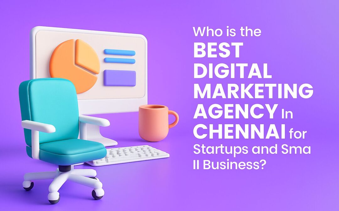 Best Digital Marketing Agency in Chennai for Startups & Small Businesses